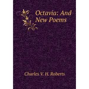  Octavia And New Poems Charles V. H. Roberts Books