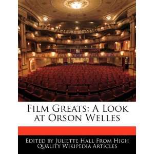   Greats A Look at Orson Welles (9781241683092) Juliette Hall Books
