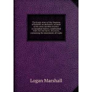   disasters, containing the statements of Capta Logan Marshall Books