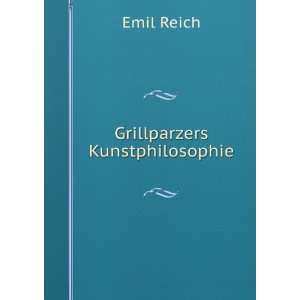  Grillparzers Kunstphilosophie Emil Reich Books