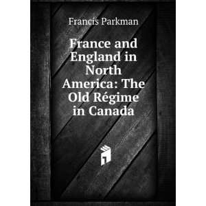    The Old RÃ©gime in Canada Francis Parkman  Books