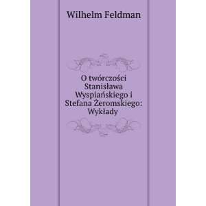   skiego i Stefana Å»eromskiego WykÅady . Wilhelm Feldman Books