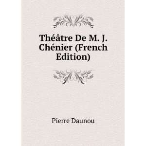   ©Ã¢tre De M. J. ChÃ©nier (French Edition) Pierre Daunou Books