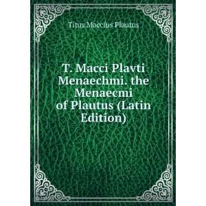   the Menaecmi of Plautus (Latin Edition) Titus Maccius Plautus Books