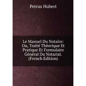   GÃ©nÃ©ral Du Notariat. (French Edition) Petrus Hubert Books