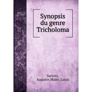  Synopsis du genre Tricholoma Auguste,Maire, Louis Sartory 