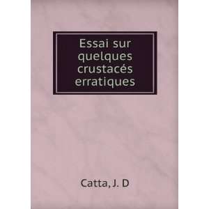    Essai sur quelques crustacÃ©s erratiques J. D Catta Books