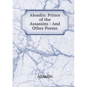    Aloadin Prince of the Assassins  And Other Poems Aloadin Books