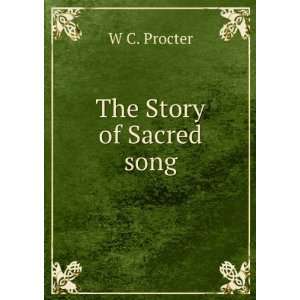  The Story of Sacred song W C. Procter Books