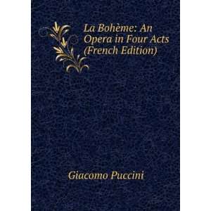   ¨me An Opera in Four Acts (French Edition) Giacomo Puccini Books