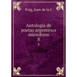   poetas argentinos microform. 8 Juan de la C Puig  Books