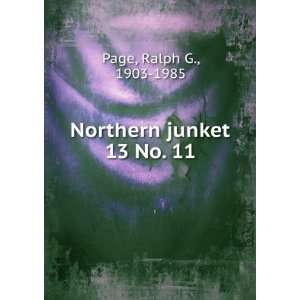    Northern junket. 13 No. 11 Ralph G., 1903 1985 Page Books