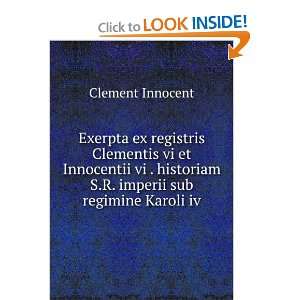   historiam S.R. imperii sub regimine Karoli iv Clement Innocent Books