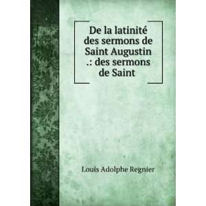   Saint Augustin . des sermons de Saint . Louis Adolphe Regnier Books