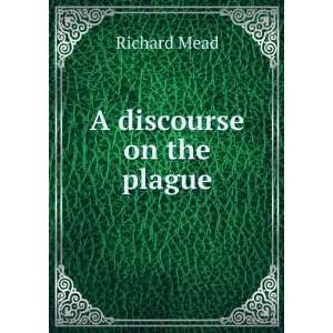  A discourse on the plague Richard Mead Books