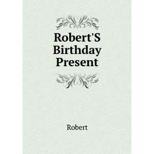 RobertS Birthday Present Robert Books
