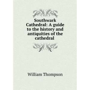 Southwark Cathedral A guide to the history and antiquities of the 