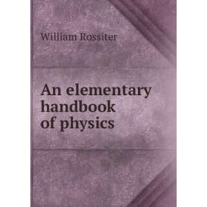  An elementary handbook of physics William Rossiter Books
