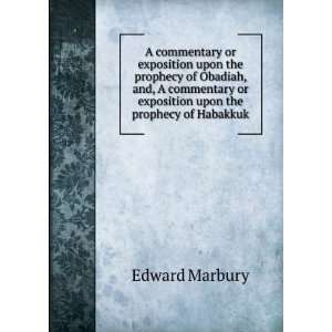   commentary or exposition upon the prophecy of Habakkuk Edward Marbury