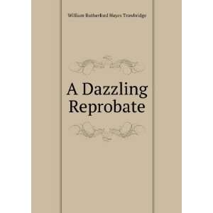  A Dazzling Reprobate William Rutherford Hayes Trowbridge Books