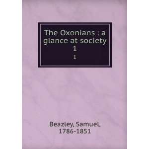   Oxonians  a glance at society. 1 Samuel, 1786 1851 Beazley Books