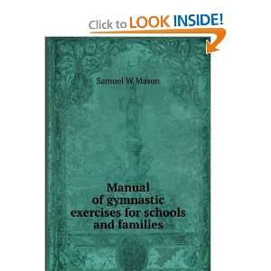   of gymnastic exercises for schools and families Samuel W Mason Books