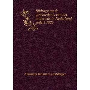   onderwijs in Nederland sedert 1825 Abraham Johannes Lastdrager Books