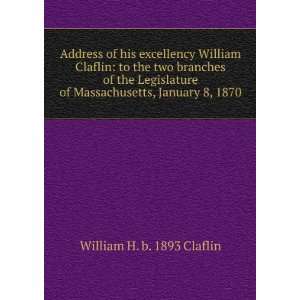  Address of his excellency William Claflin to the two 