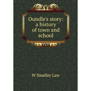    Oundles story a history of town and school W Smalley Law Books