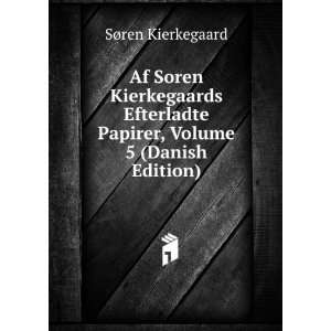  Af Soren Kierkegaards Efterladte Papirer, Volume 5 (Danish 