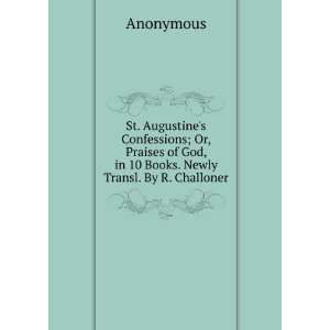  St. Augustines Confessions; Or, Praises of God, in 10 Books 
