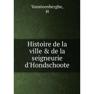   de la ville & de la seigneurie dHondschoote H Vansteenberghe Books