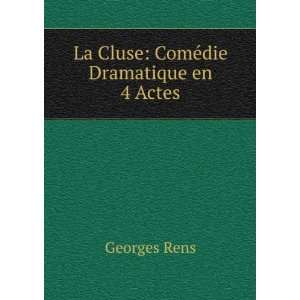  La Cluse ComÃ©die Dramatique en 4 Actes Georges Rens 