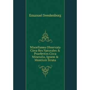   Circa Mineralia, Ignem & Montium Strata Emanuel Swedenborg Books