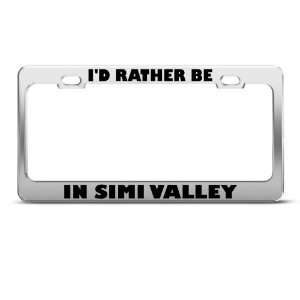  Id Rather Be In Simi Valley Metal License Plate Frame Tag 
