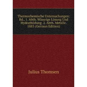   Abth. Metalle. 1883 (German Edition) Julius Thomsen Books