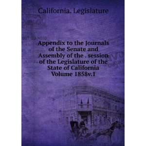   Legislature of the State of California Volume 1858v.1 California