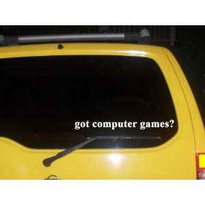  got computer games? Funny decal sticker Brand New 