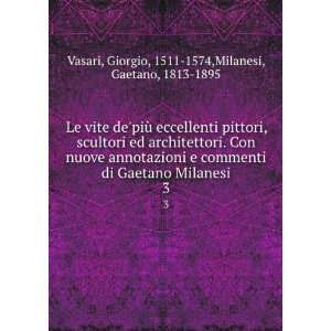   Giorgio, 1511 1574,Milanesi, Gaetano, 1813 1895 Vasari Books