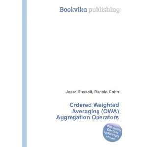   (OWA) Aggregation Operators Ronald Cohn Jesse Russell Books