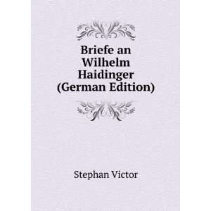    Briefe an Wilhelm Haidinger (German Edition) Stephan Victor Books