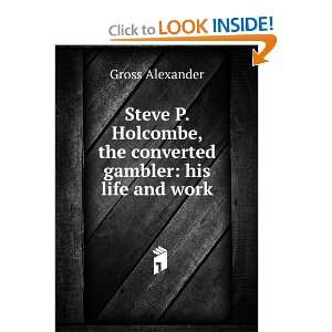 Start reading Steve P. Holcombe, the Converted Gambler His Life and 