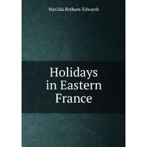  Holidays in Eastern France Matilda Betham Edwards Books
