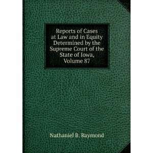   Court of the State of Iowa, Volume 87 Nathaniel B. Raymond Books