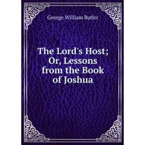   ; Or, Lessons from the Book of Joshua George William Butler Books