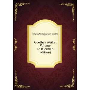   Werke, Volume 43 (German Edition) Johann Wolfgang von Goethe Books