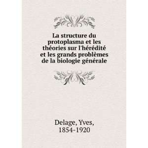   ¨mes de la biologie gÃ©nÃ©rale Yves, 1854 1920 Delage Books