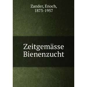  ZeitgemÃ¤sse Bienenzucht Enoch, 1873 1957 Zander Books