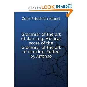   of the art of dancing. Edited by Alfonso Zorn Friedrich Albert Books