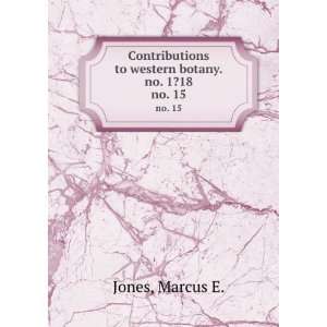   to western botany.no. 1?18. no. 15 Marcus E. Jones Books